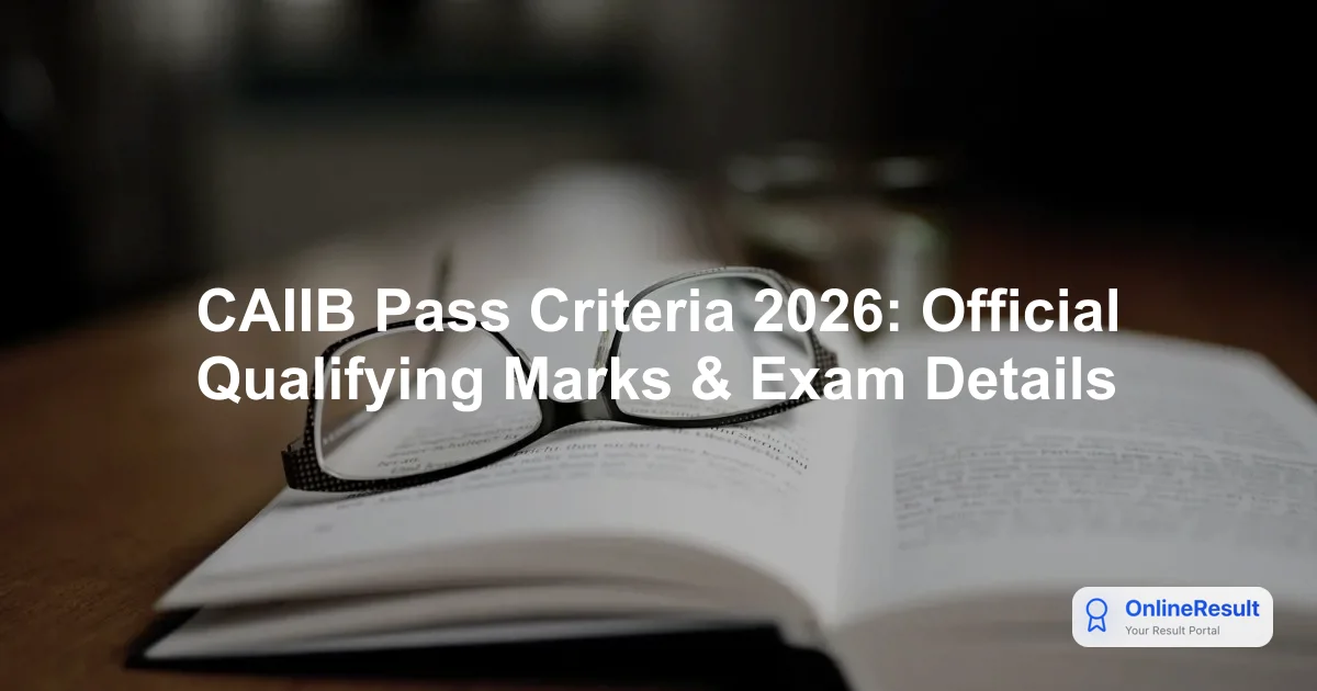 CAIIB Pass Criteria 2026: Official Qualifying Marks & Exam Details
