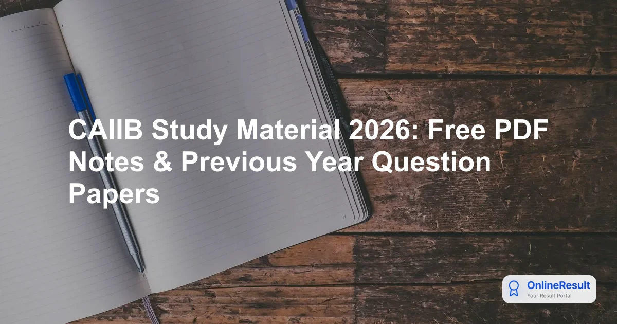 CAIIB Study Material 2026: Free PDF Notes & Previous Year Question Papers