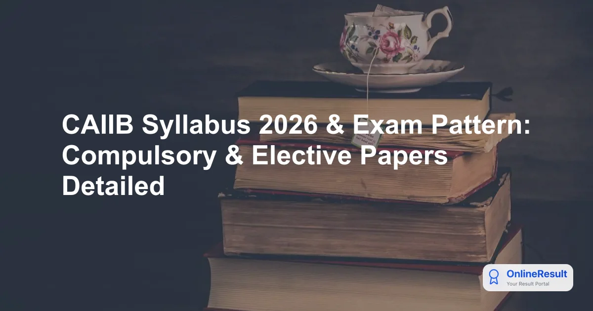 CAIIB Syllabus 2026 & Exam Pattern: Compulsory & Elective Papers Detailed