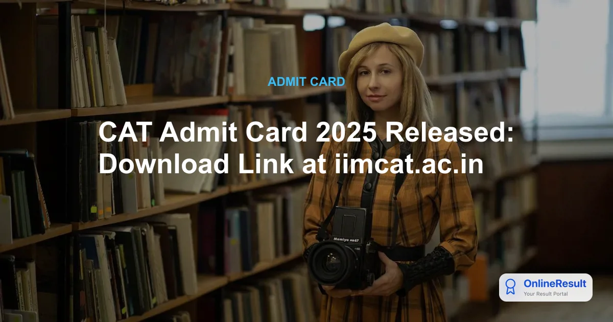 CAT Admit Card 2025 Released: Download Link at iimcat.ac.in