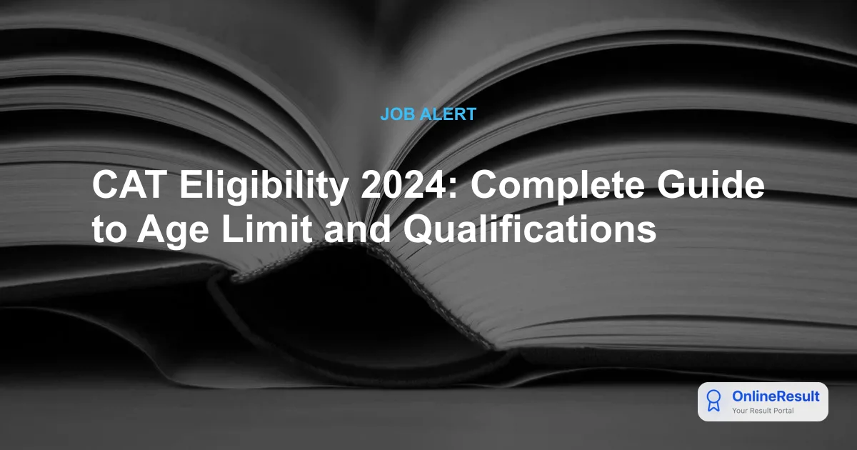 CAT Eligibility 2024: Complete Guide to Age Limit and Qualifications