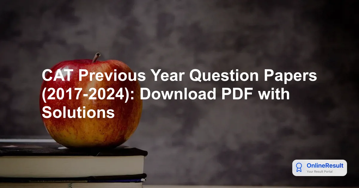 CAT Previous Year Question Papers (2017-2024): Download PDF with Solutions
