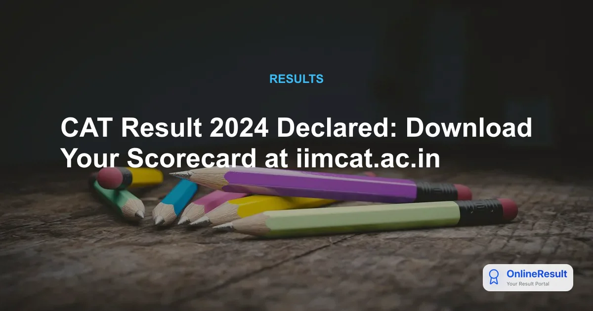 CAT Result 2024 Declared: Download Your Scorecard at iimcat.ac.in
