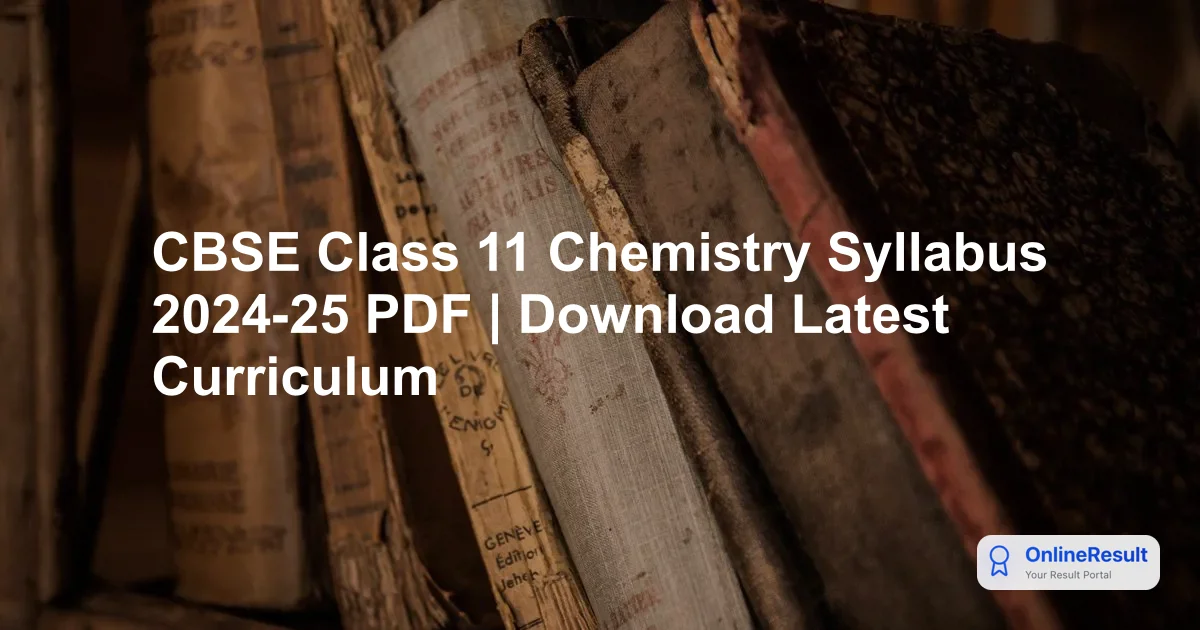 CBSE Class 11 Chemistry Syllabus 2024-25 PDF | Download Latest Curriculum