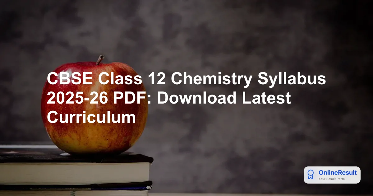 CBSE Class 12 Chemistry Syllabus 2025-26 PDF: Download Latest Curriculum