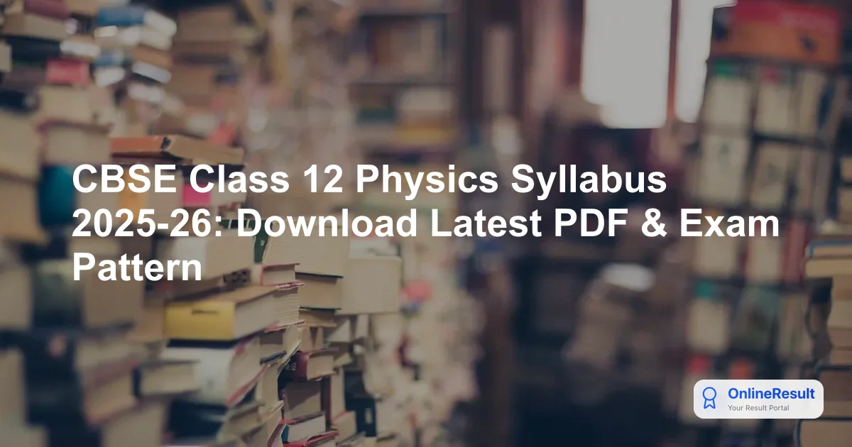 CBSE Class 12 Physics Syllabus 2025-26: Download Latest PDF & Exam Pattern