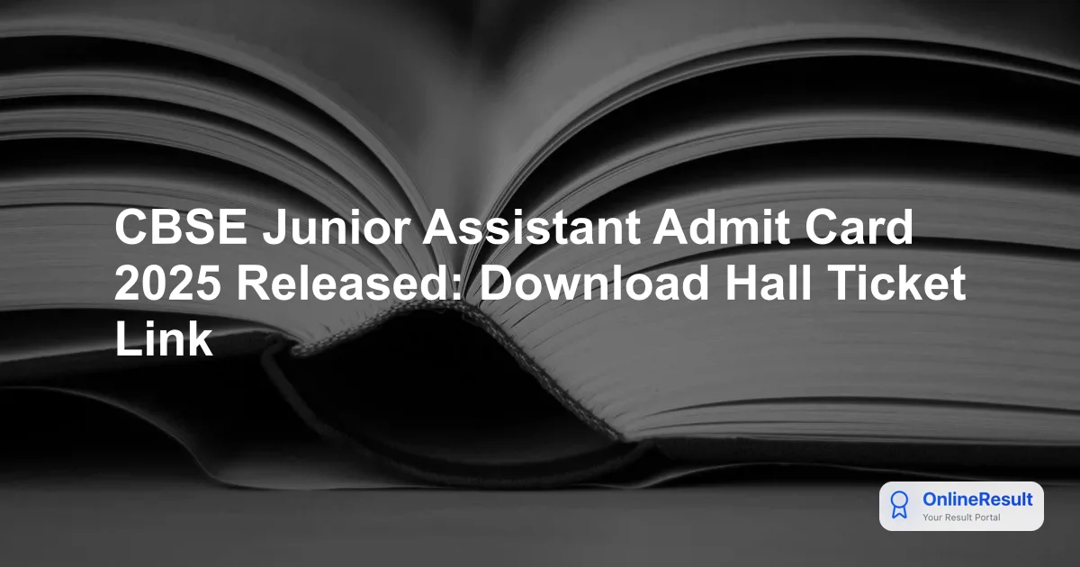 CBSE Junior Assistant Admit Card 2025 Released: Download Hall Ticket Link