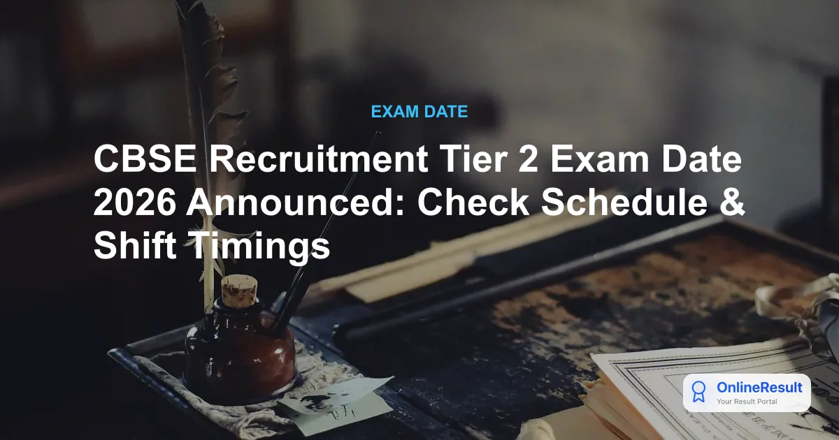CBSE Recruitment Tier 2 Exam Date 2026 Announced: Check Schedule & Shift Timings