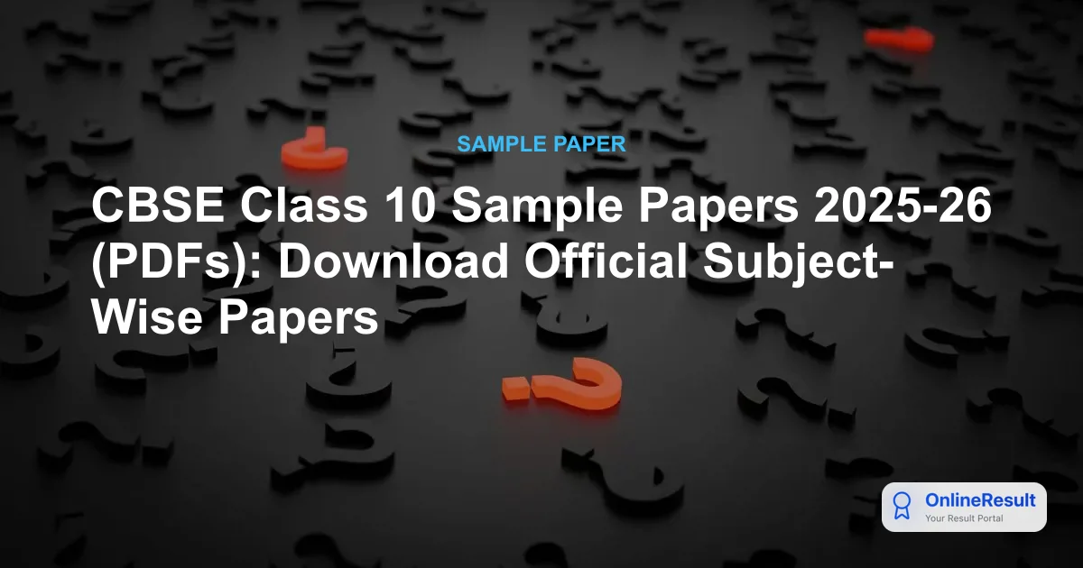 CBSE Class 10 Sample Papers 2025-26 (PDFs): Download Official Subject-Wise Papers