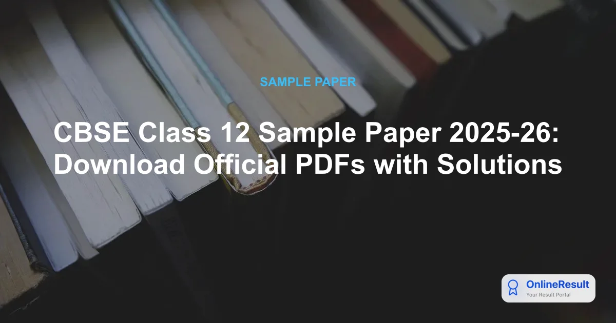 CBSE Class 12 Sample Paper 2025-26: Download Official PDFs with Solutions