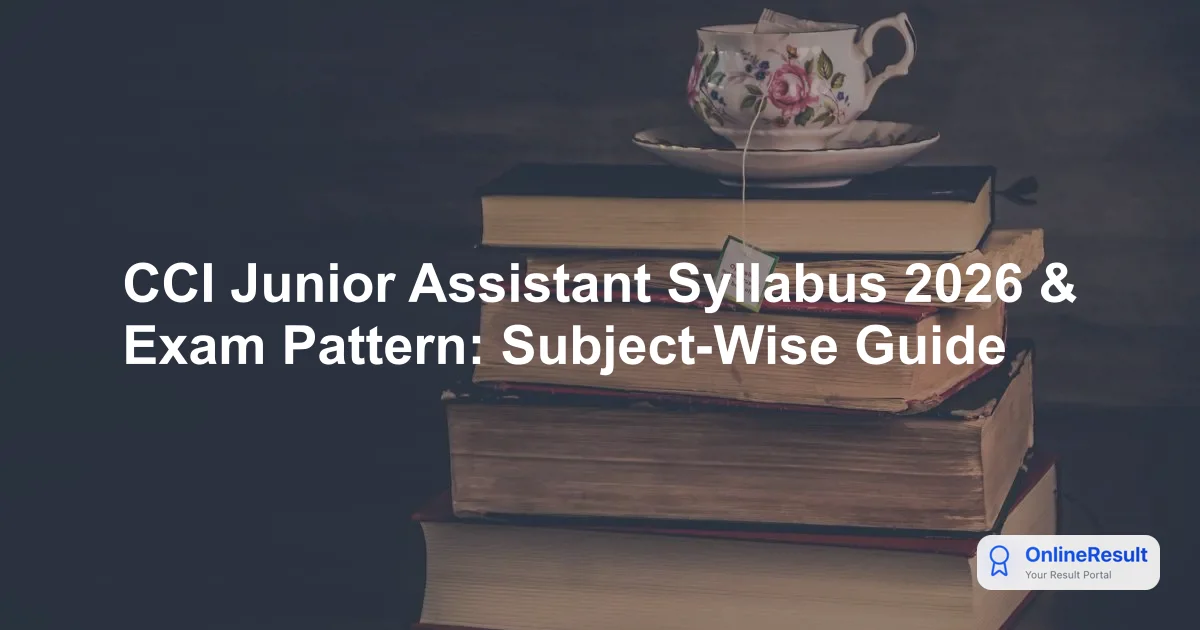 CCI Junior Assistant Syllabus 2026 & Exam Pattern: Subject-Wise Guide