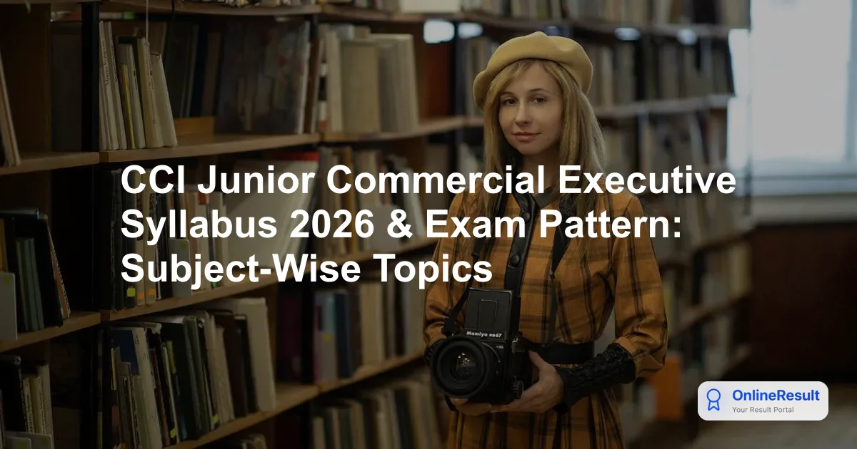 CCI Junior Commercial Executive Syllabus 2026 & Exam Pattern: Subject-Wise Topics