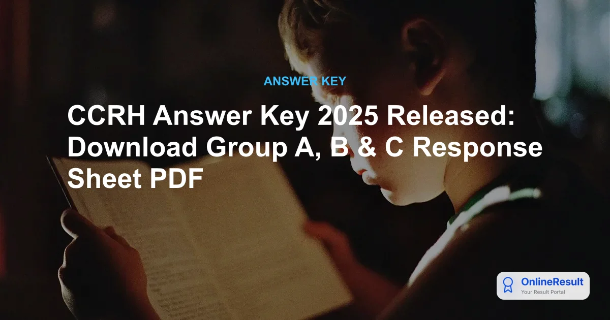 CCRH Answer Key 2025 Released: Download Group A, B & C Response Sheet PDF
