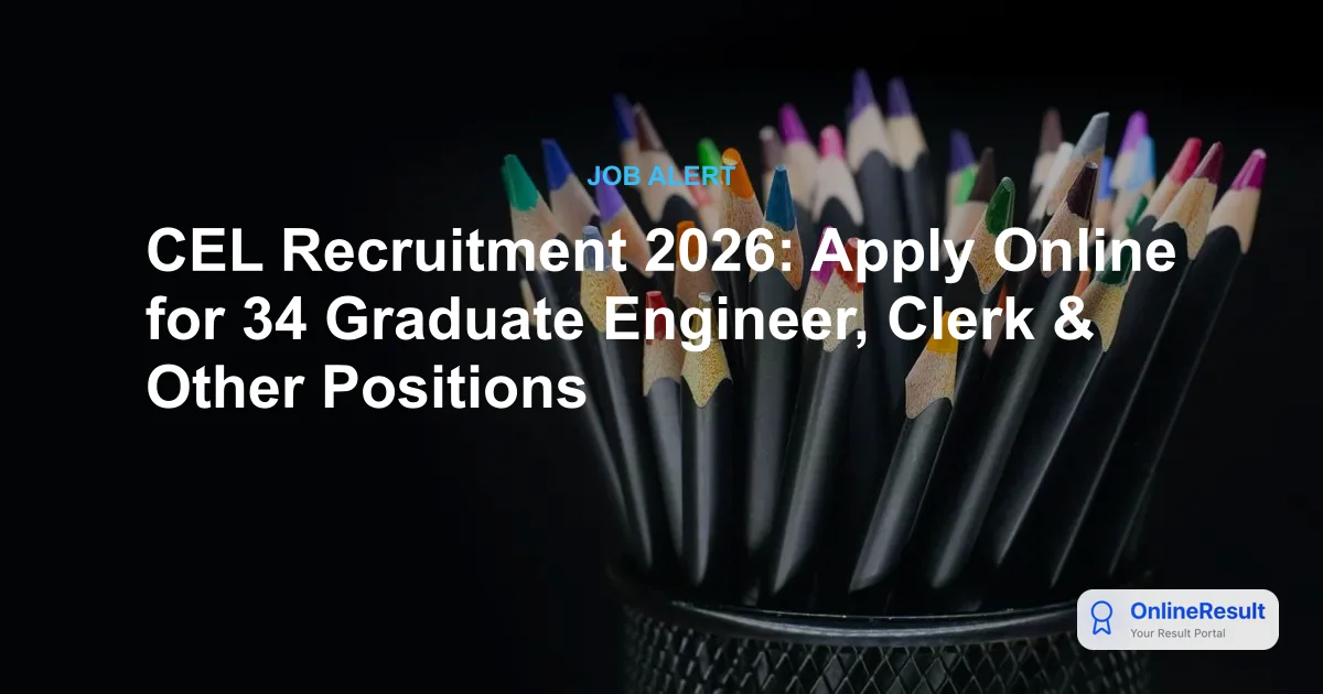 CEL Recruitment 2026: Apply Online for 34 Graduate Engineer, Clerk & Other Positions
