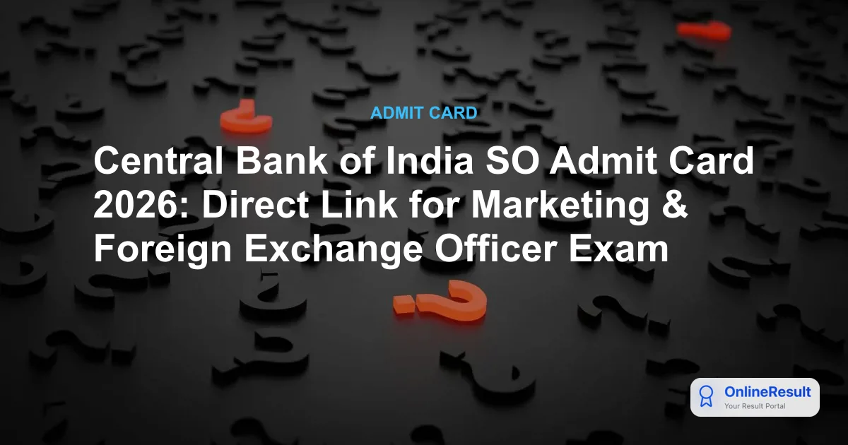 Central Bank of India SO Admit Card 2026: Direct Link for Marketing & Foreign Exchange Officer Exam