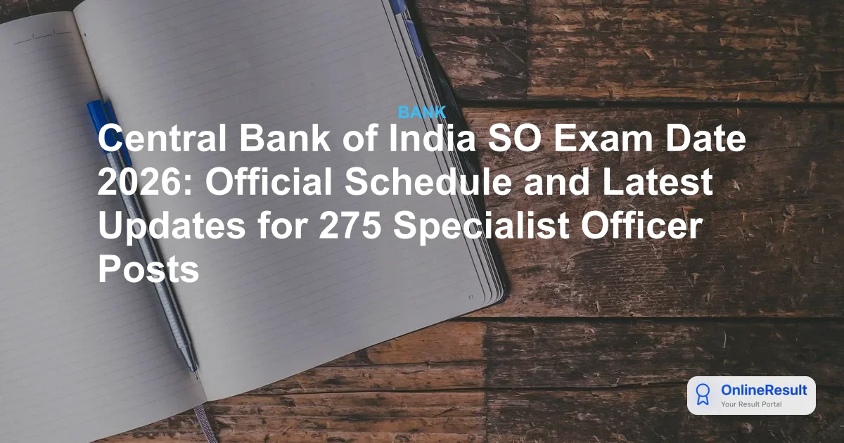 Central Bank of India SO Exam Date 2026: Official Schedule and Latest Updates for 275 Specialist Officer Posts