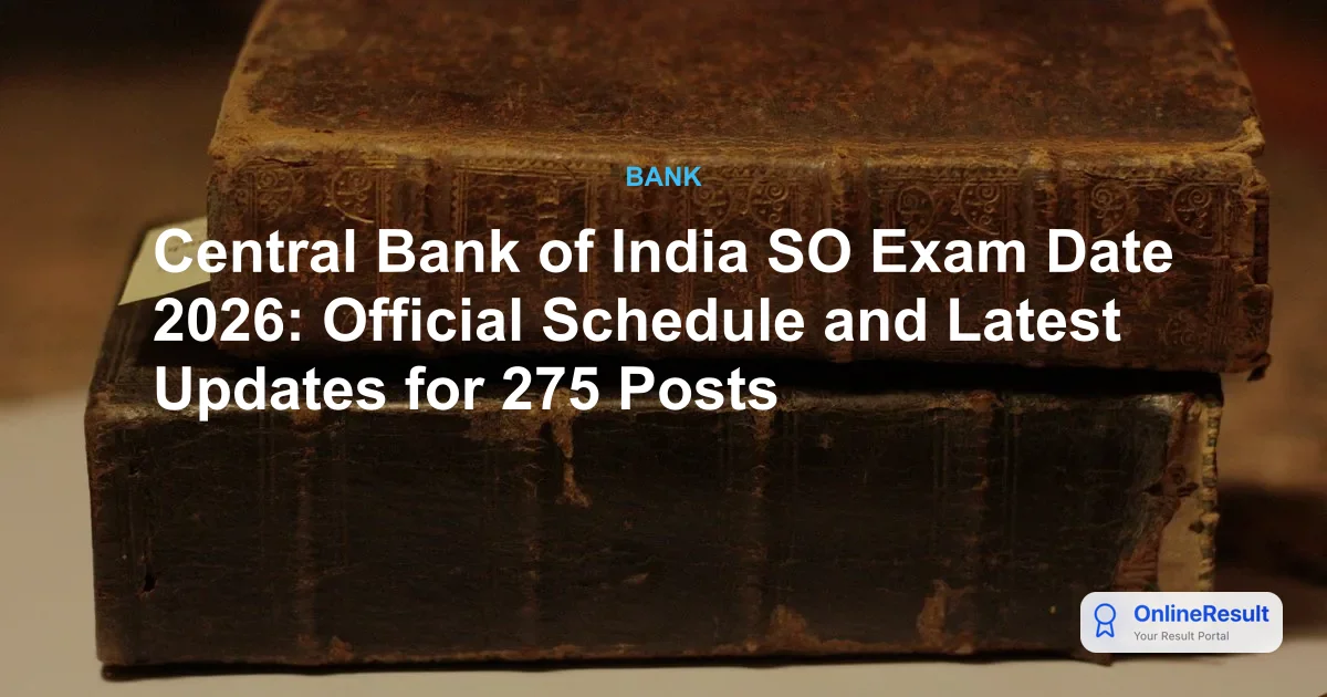 Central Bank of India SO Exam Date 2026: Official Schedule and Latest Updates for 275 Posts