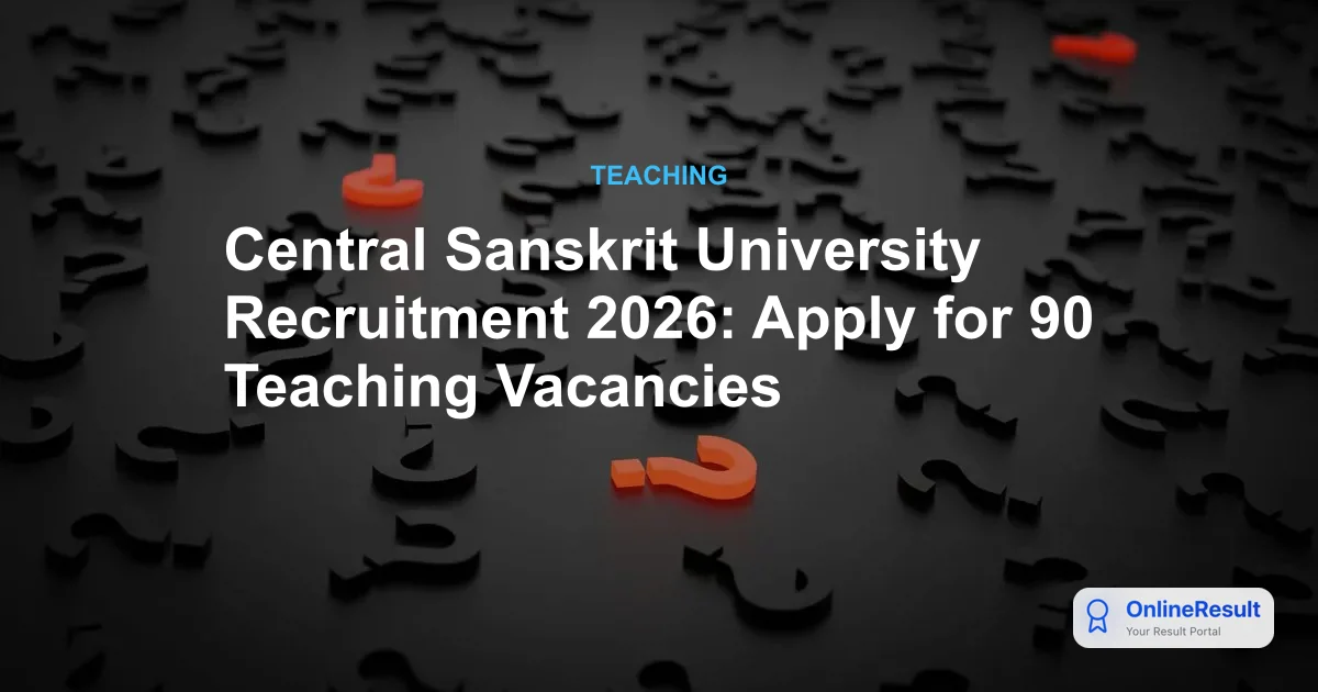 Central Sanskrit University Recruitment 2026: Apply for 90 Teaching Vacancies