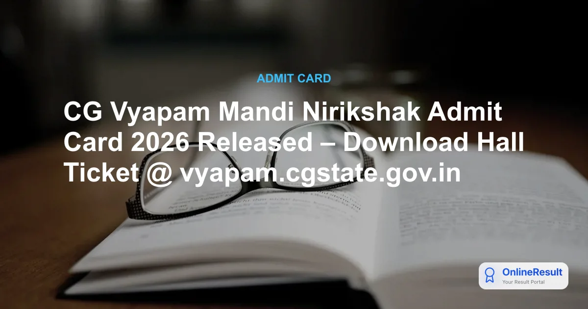 CG Vyapam Mandi Nirikshak Admit Card 2026 Released – Download Hall Ticket @ vyapam.cgstate.gov.in