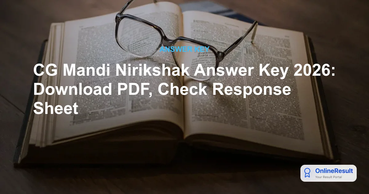 CG Mandi Nirikshak Answer Key 2026: Download PDF, Check Response Sheet