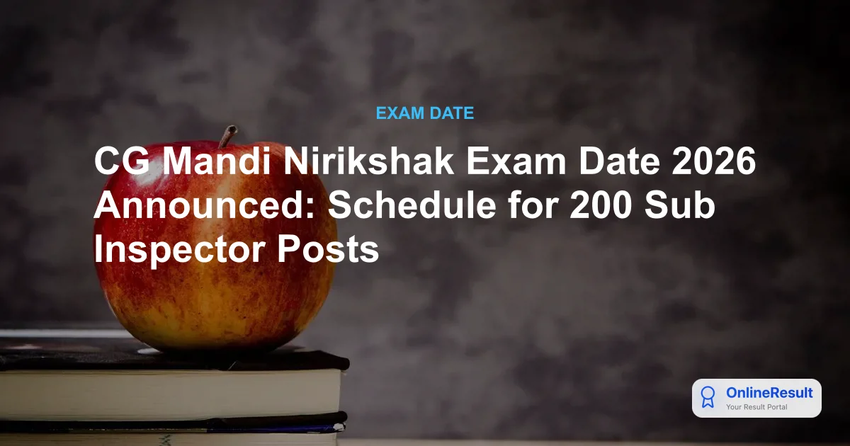 CG Mandi Nirikshak Exam Date 2026 Announced: Schedule for 200 Sub Inspector Posts