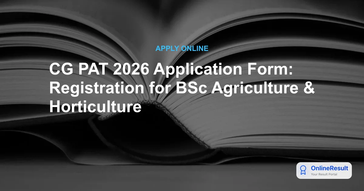 CG PAT 2026 Application Form: Registration for BSc Agriculture & Horticulture