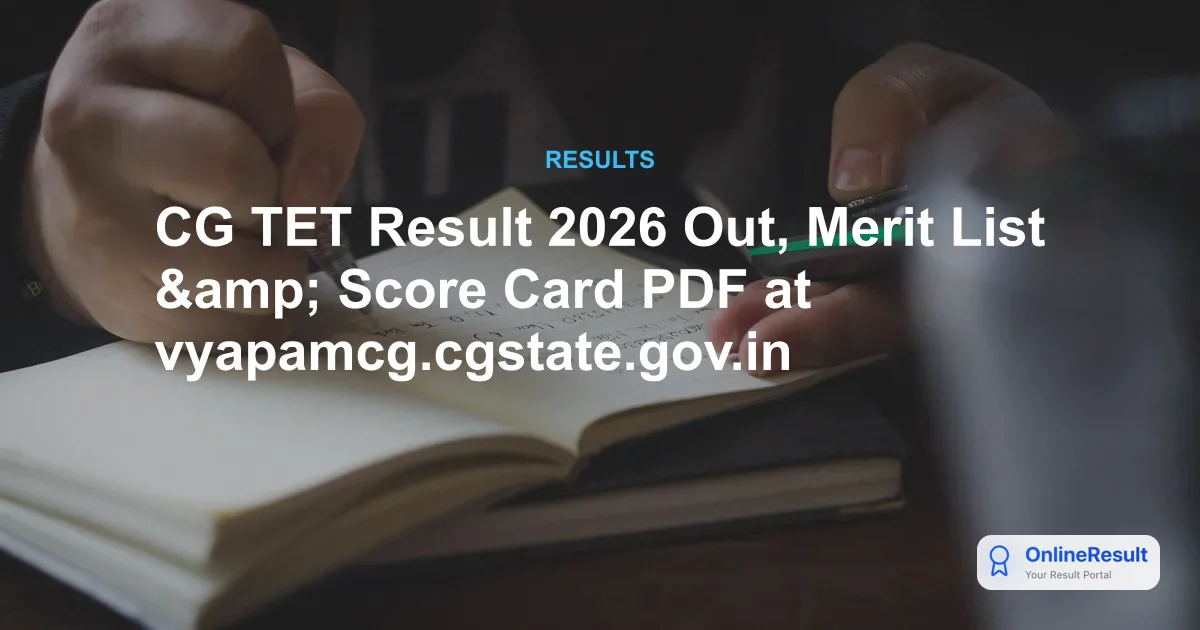 CG TET Result 2026 Out, Merit List &amp; Score Card PDF at vyapamcg.cgstate.gov.in
