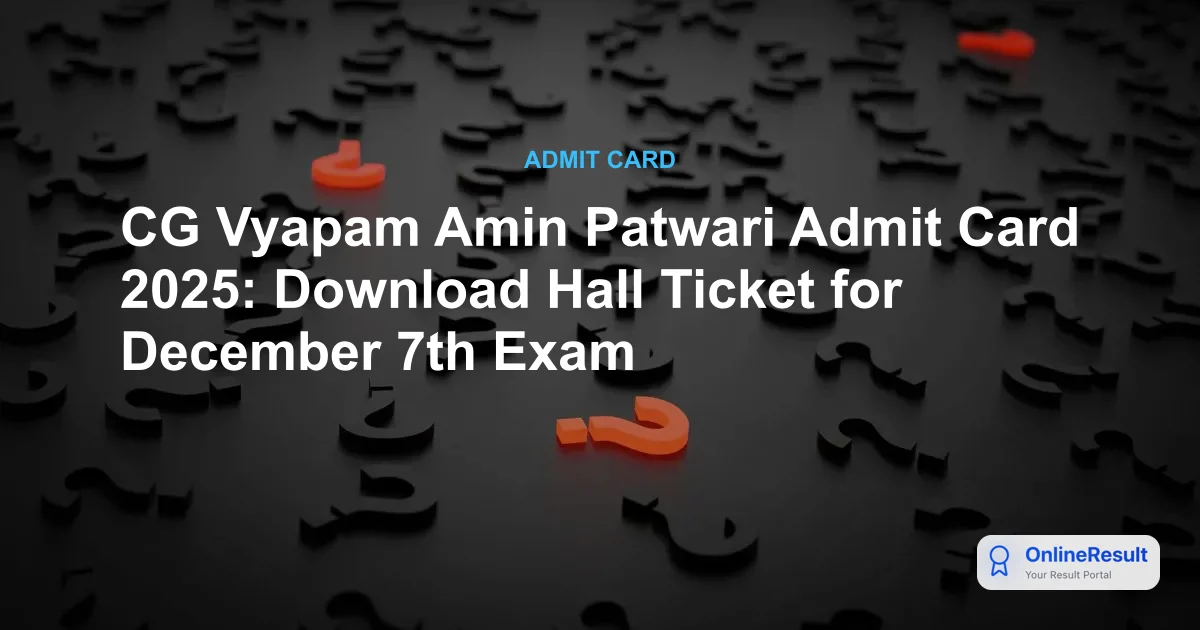 CG Vyapam Amin Patwari Admit Card 2025: Download Hall Ticket for December 7th Exam