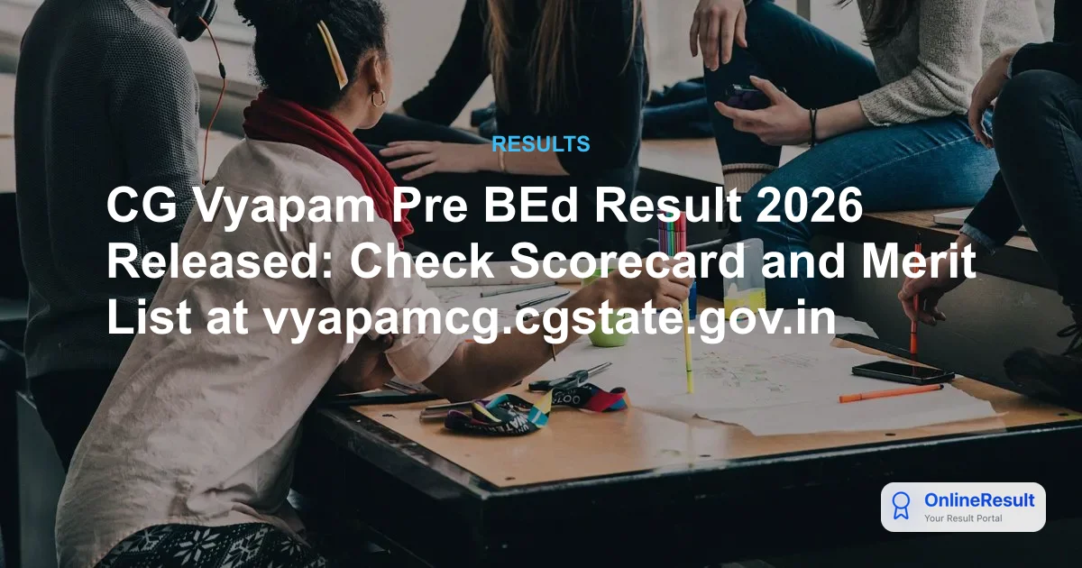 CG Vyapam Pre BEd Result 2026 Released: Check Scorecard and Merit List at vyapamcg.cgstate.gov.in