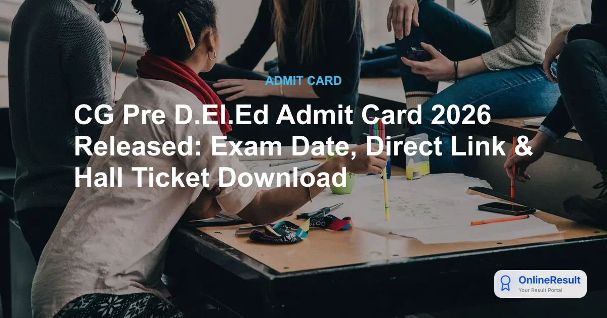 CG Pre D.El.Ed Admit Card 2026 Released: Exam Date, Direct Link & Hall Ticket Download