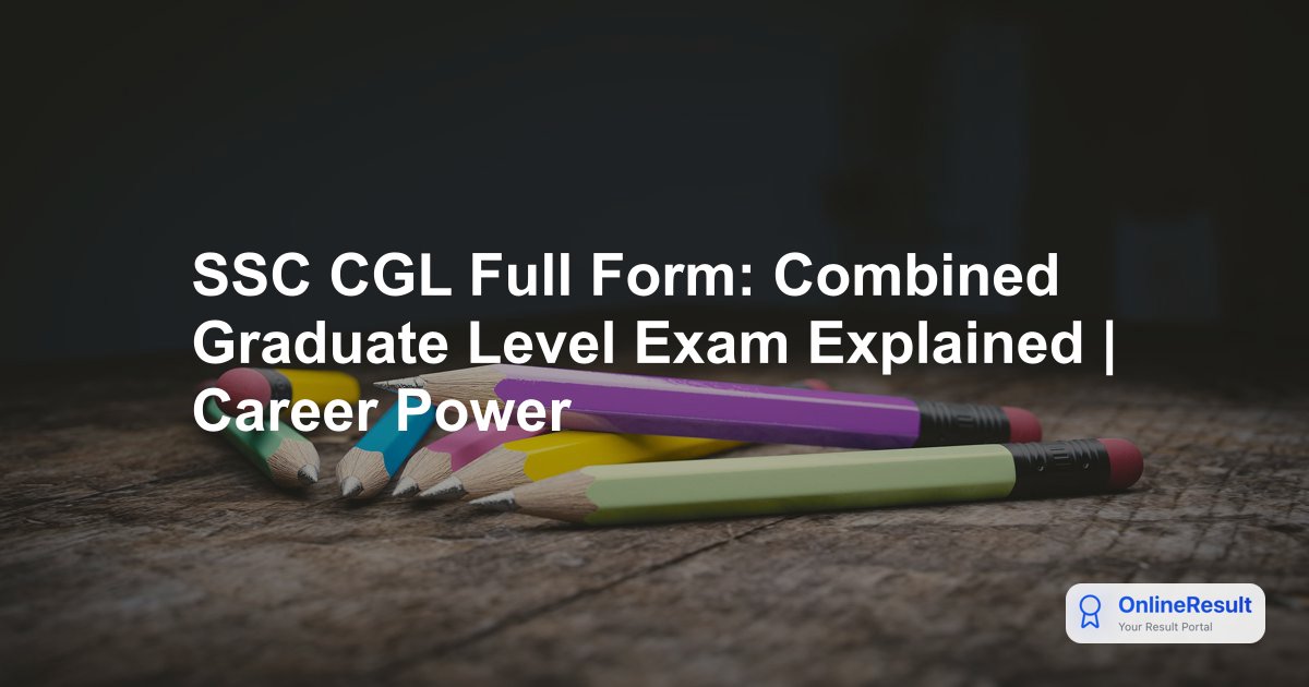 SSC CGL Full Form: Combined Graduate Level Exam Explained | Career Power