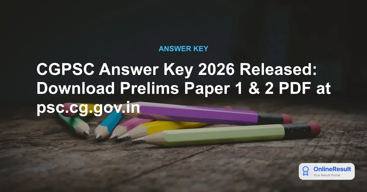 CGPSC Answer Key 2026 Released: Download Prelims Paper 1 & 2 PDF at psc.cg.gov.in