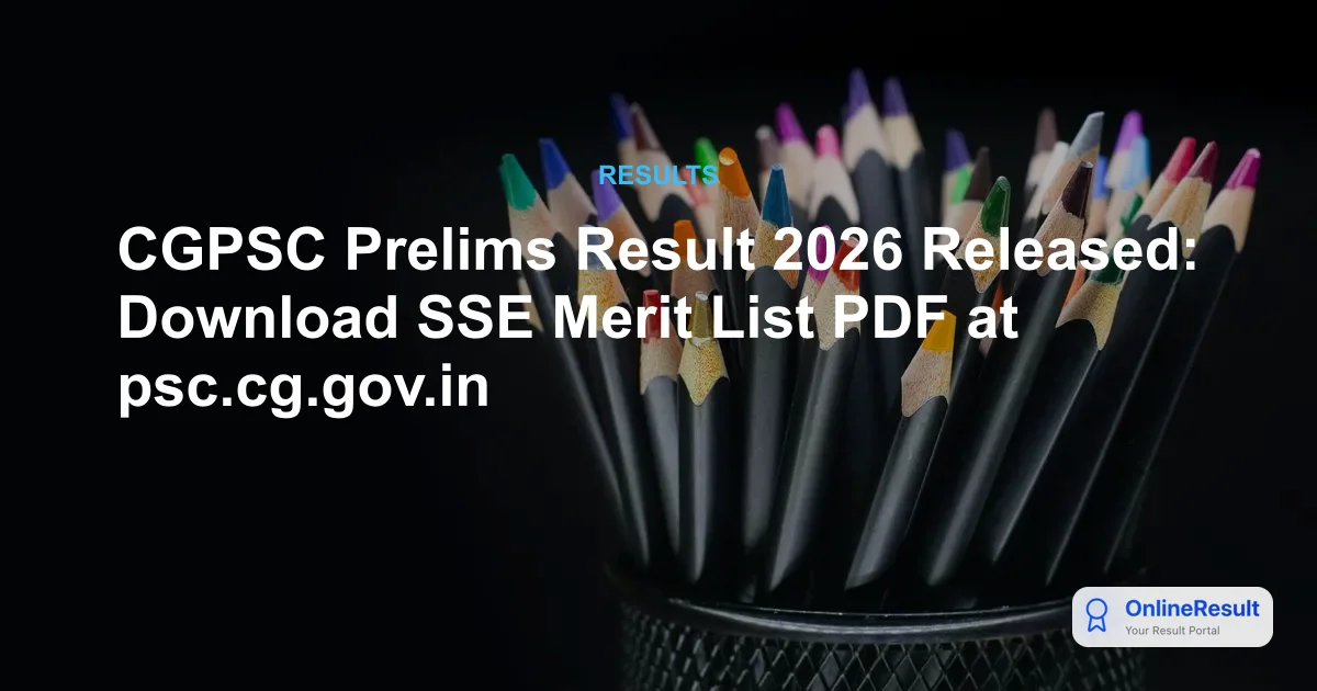 CGPSC Prelims Result 2026 Released: Download SSE Merit List PDF at psc.cg.gov.in
