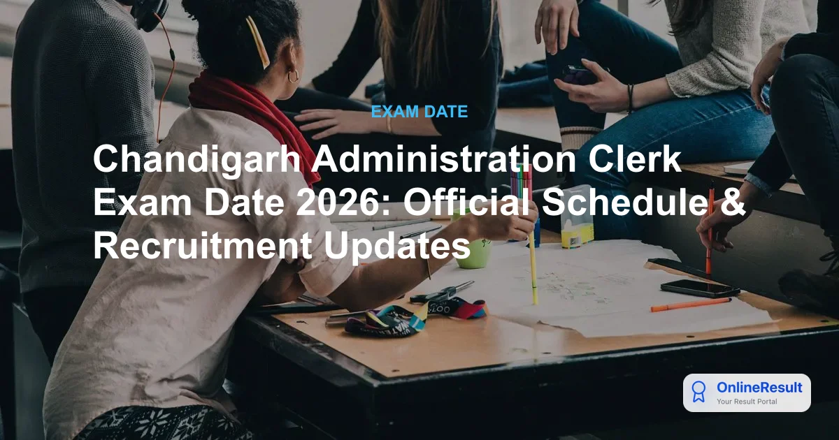 Chandigarh Administration Clerk Exam Date 2026: Official Schedule & Recruitment Updates