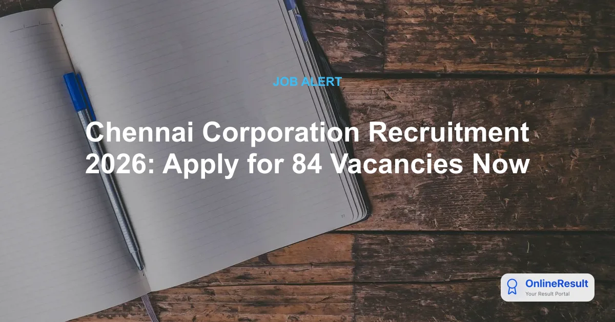Chennai Corporation Recruitment 2026: Apply for 84 Vacancies Now