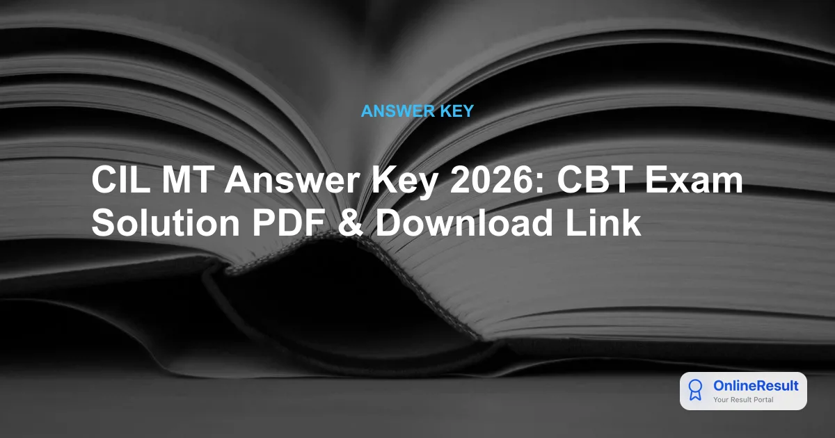 CIL MT Answer Key 2026: Expected Release Date, CBT Download Steps & Score Calculation