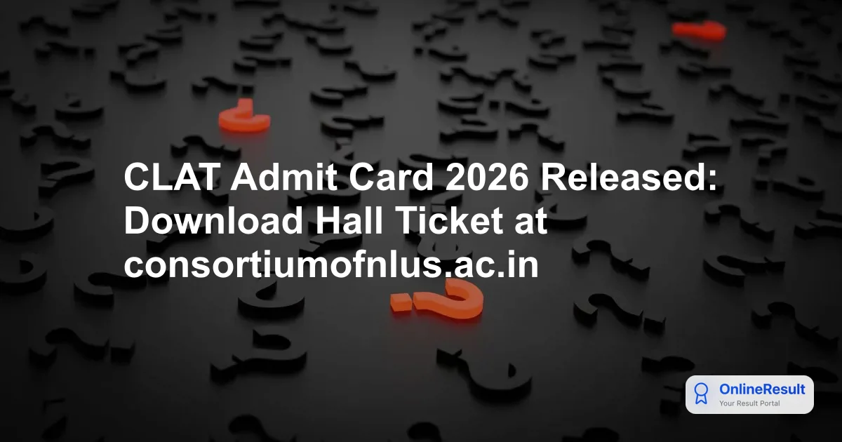 CLAT Admit Card 2026 Released: Download Hall Ticket at consortiumofnlus.ac.in