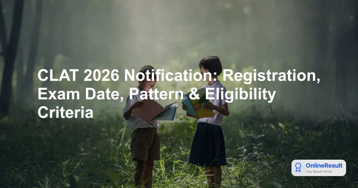 CLAT 2026 Notification: Registration, Exam Date, Pattern & Eligibility Criteria