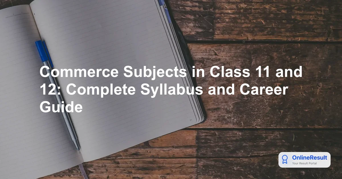 Commerce Subjects in Class 11 and 12: Complete Syllabus and Career Guide