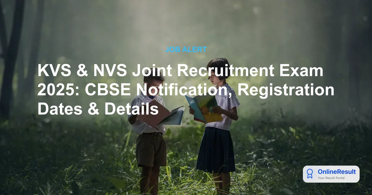 KVS & NVS Joint Recruitment Exam 2025: CBSE Notification, Registration Dates & Details