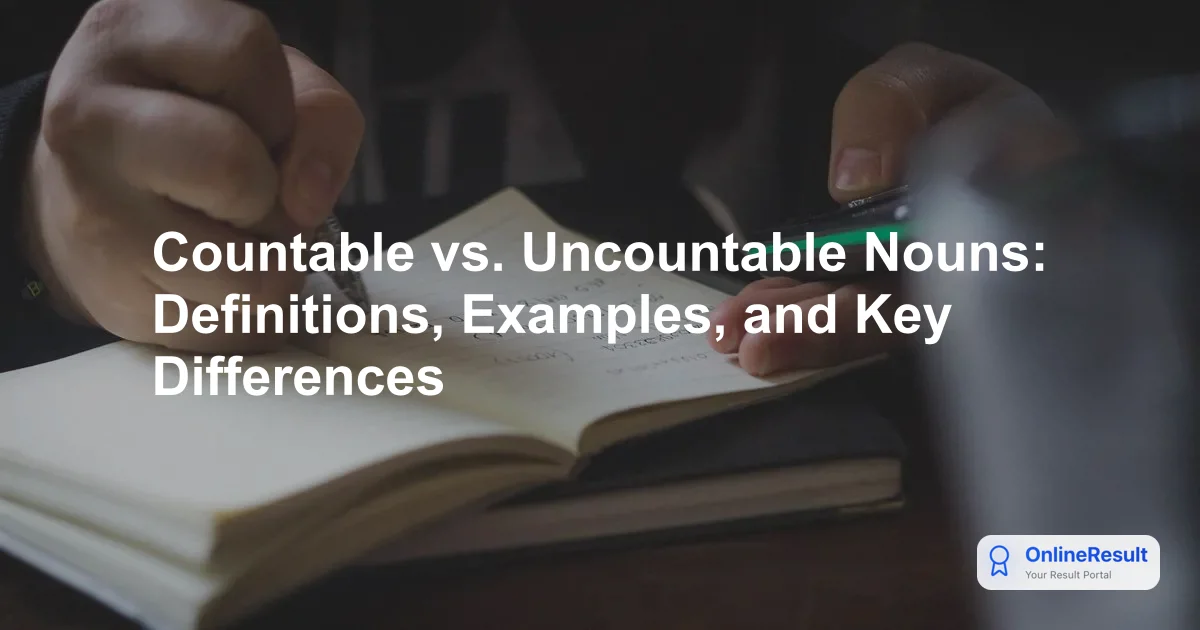 Countable vs. Uncountable Nouns: Definitions, Examples, and Key Differences