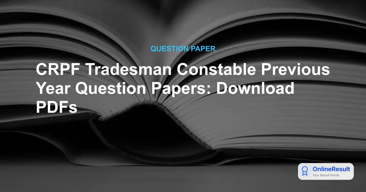 CRPF Tradesman Constable Previous Year Question Papers: Download PDFs