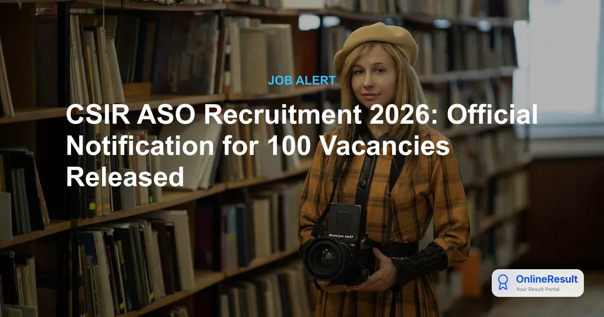 CSIR ASO Recruitment 2026: Official Notification for 100 Vacancies Released
