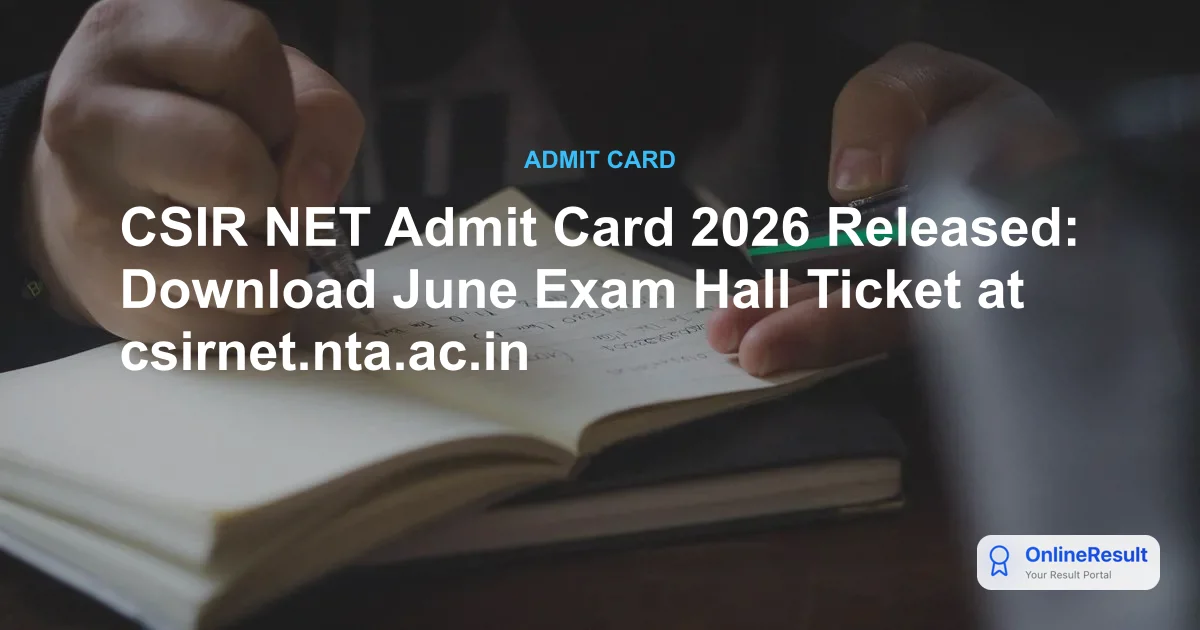 CSIR NET Admit Card 2026 Released: Download June Exam Hall Ticket at csirnet.nta.ac.in