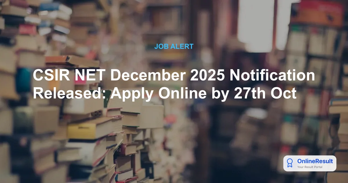 CSIR NET December 2025 Notification Released: Apply Online by 27th Oct