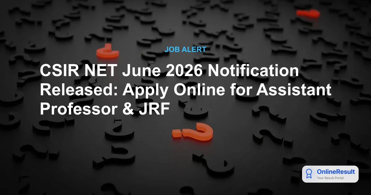 CSIR NET June 2026 Notification Released: Apply Online for Assistant Professor & JRF