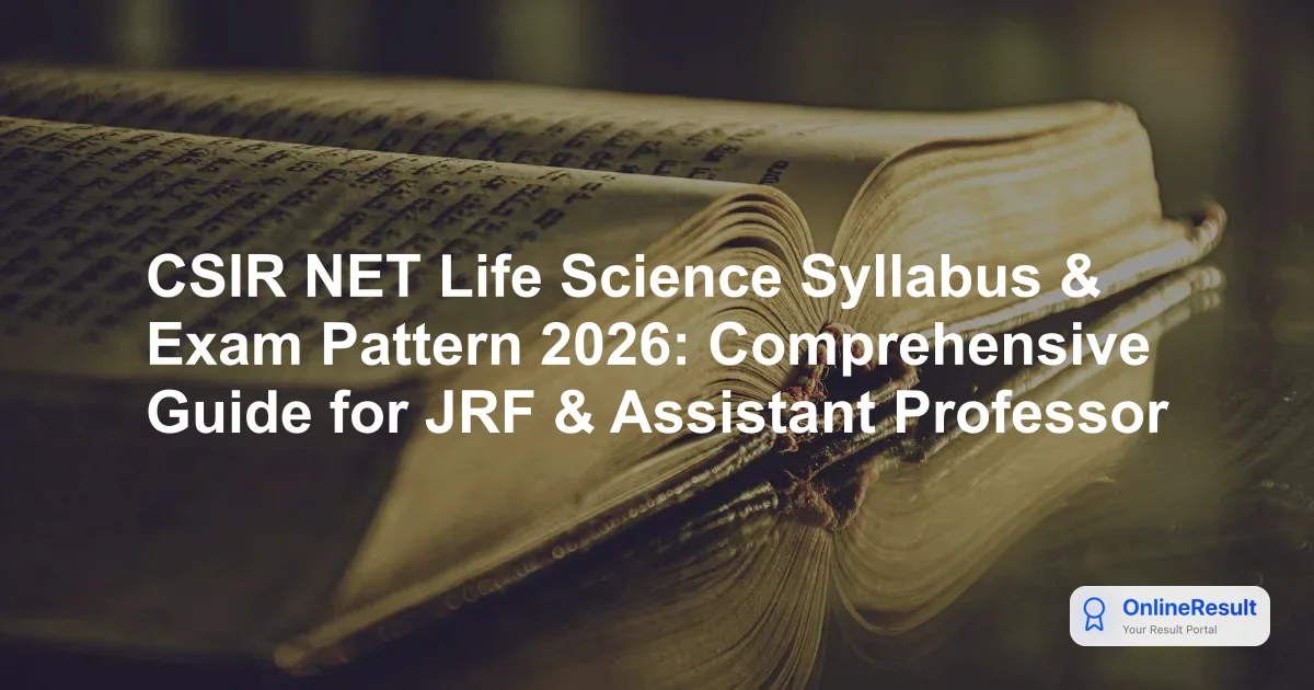 CSIR NET Life Science Syllabus & Exam Pattern 2026: Comprehensive Guide for JRF & Assistant Professor