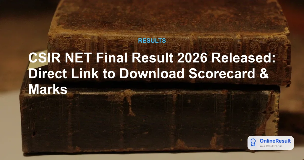 CSIR NET Final Result 2026 Released: Direct Link to Download Scorecard & Marks