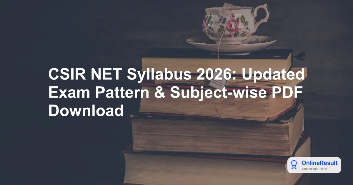 CSIR NET Syllabus 2026: Updated Exam Pattern & Subject-wise PDF Download