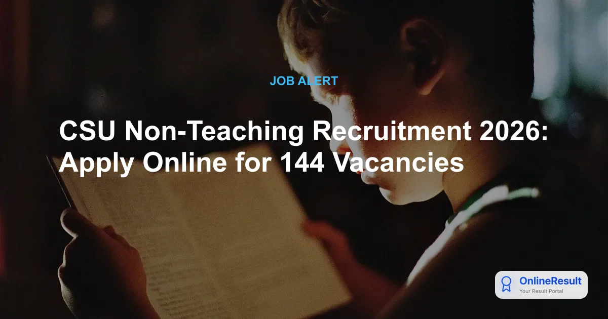 CSU Non-Teaching Recruitment 2026: Apply Online for 144 Vacancies